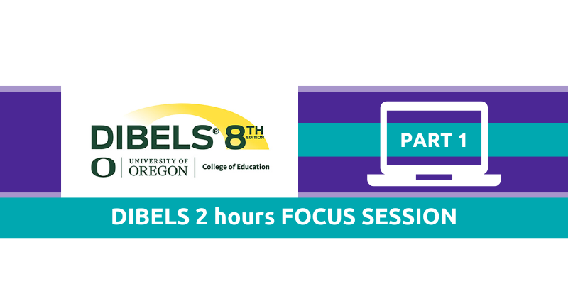 DIBELS 2 hours FOCUS SESSION- Administration and Scoring Basics 8/09/2026